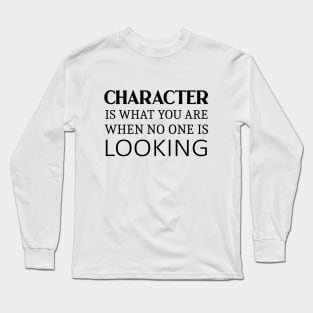 Character is what you are when no one is looking, Self help quotes Long Sleeve T-Shirt